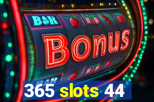 365 slots 44